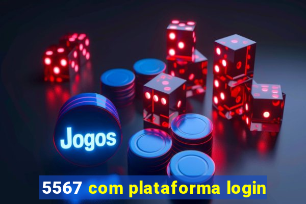 5567 com plataforma login